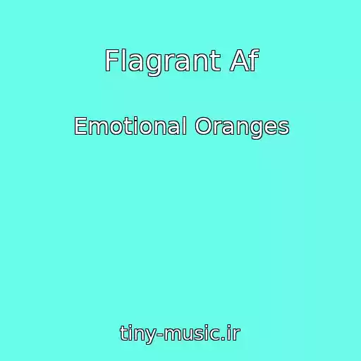 کاور آهنگ Flagrant Af از Emotional Oranges