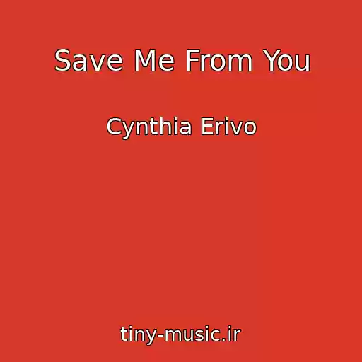 کاور آهنگ Save Me From You از Cynthia Erivo