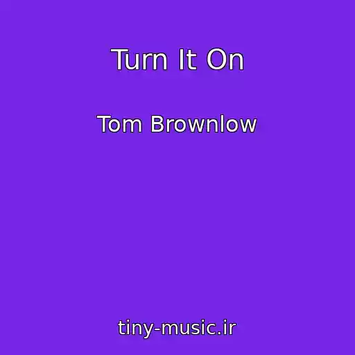 کاور آهنگ Turn It On از Tom Brownlow