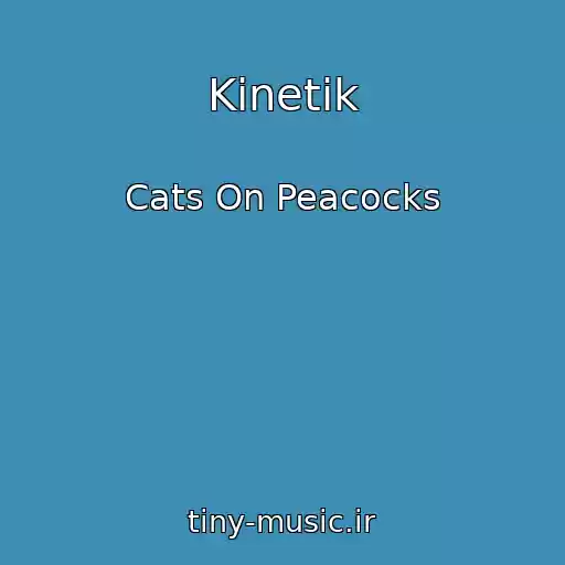 کاور آهنگ Kinetik از Cats On Peacocks