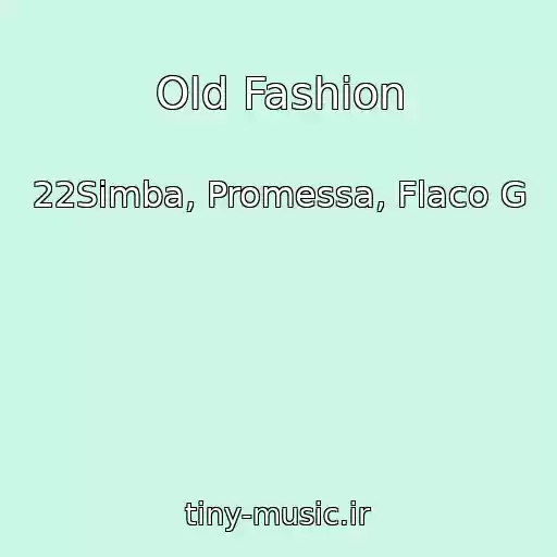 کاور آهنگ Old Fashion از 22Simba, Promessa, Flaco G