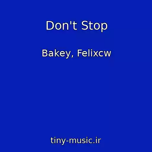 کاور آهنگ Don't Stop از Bakey, Felixcw
