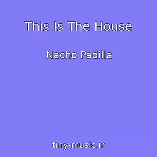 کاور آهنگ This Is The House از Nacho Padilla