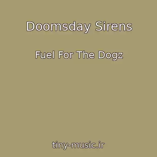کاور آهنگ Doomsday Sirens از Fuel For The Dogz
