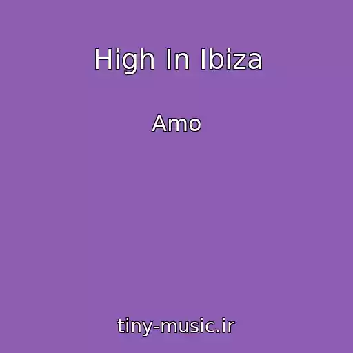 کاور آهنگ High In Ibiza از Amo