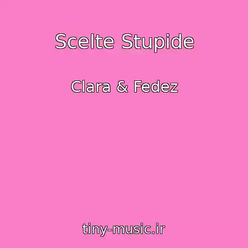 کاور آهنگ Scelte Stupide از Clara & Fedez