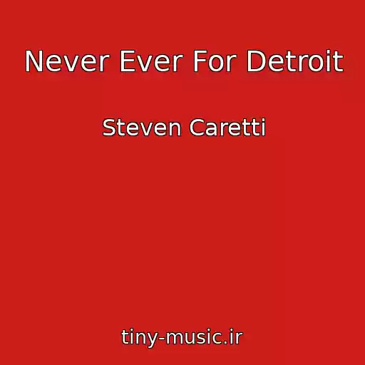 کاور آهنگ Never Ever For Detroit از Steven Caretti