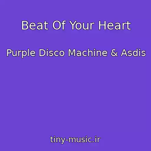 کاور آهنگ Beat Of Your Heart از Purple Disco Machine & Asdis