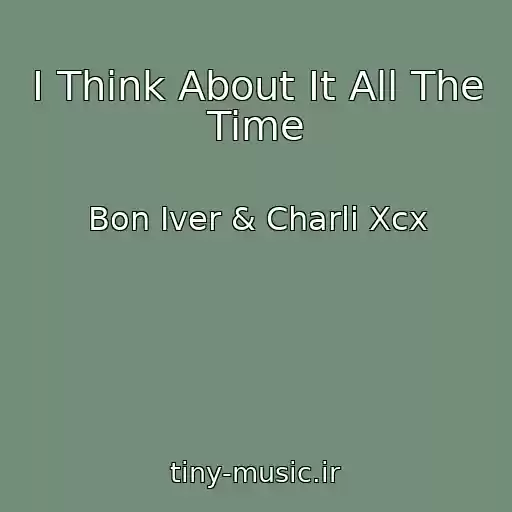 کاور آهنگ I Think About It All The Time از Bon Iver & Charli Xcx