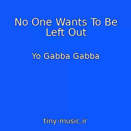کاور آهنگ No One Wants To Be Left Out از Yo Gabba Gabba