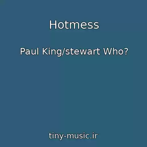 کاور آهنگ Hotmess از Paul King/stewart Who?