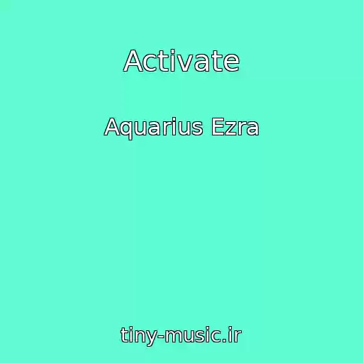 کاور آهنگ Activate از Aquarius Ezra