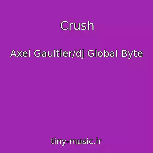 کاور آهنگ Crush از Axel Gaultier/dj Global Byte