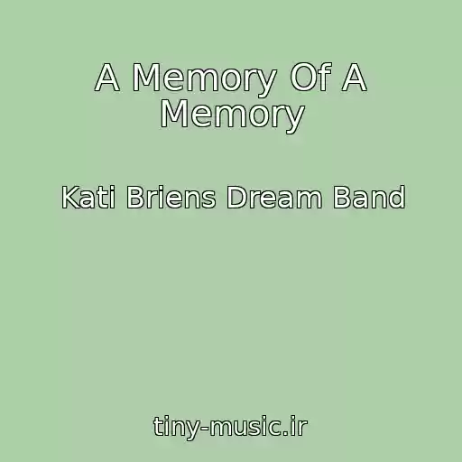 کاور آهنگ A Memory Of A Memory از Kati Briens Dream Band
