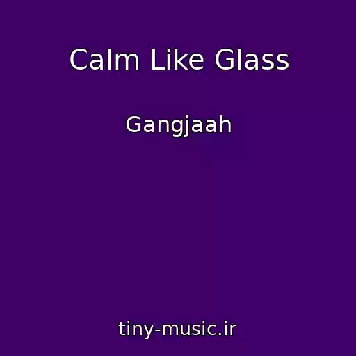 کاور آهنگ Calm Like Glass از Gangjaah