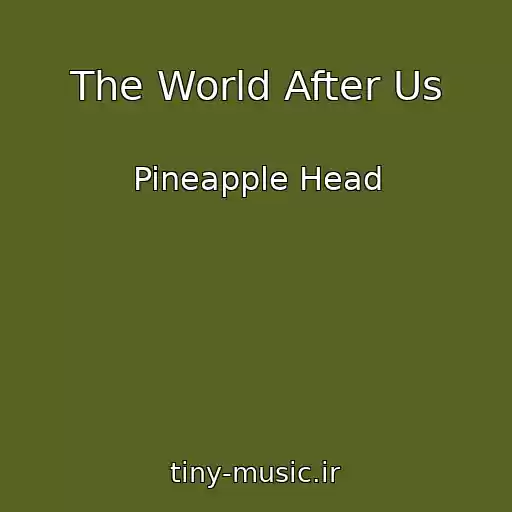 کاور آهنگ The World After Us از Pineapple Head