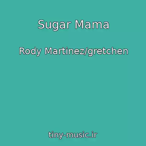 کاور آهنگ Sugar Mama از Rody Martinez/gretchen