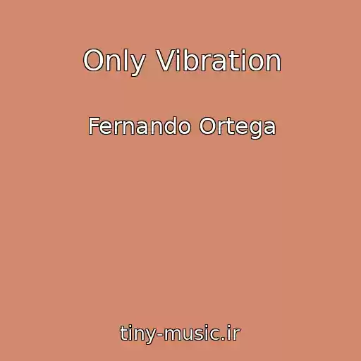 کاور آهنگ Only Vibration از Fernando Ortega