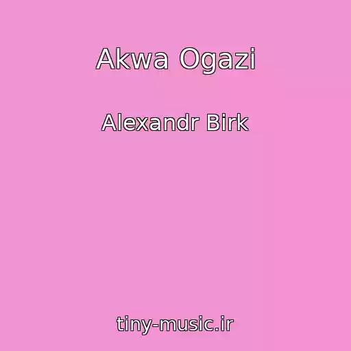 کاور آهنگ Akwa Ogazi از Alexandr Birk