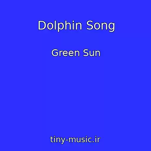 کاور آهنگ Dolphin Song از Green Sun