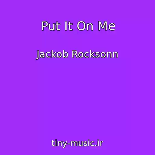 کاور آهنگ Put It On Me از Jackob Rocksonn