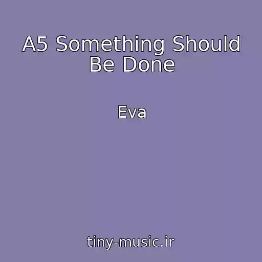 کاور آهنگ A5 Something Should Be Done از Eva