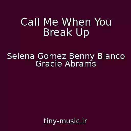 کاور آهنگ Call Me When You Break Up از Selena Gomez Benny Blanco Gracie Abrams