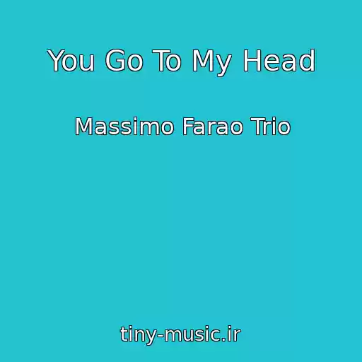 کاور آهنگ You Go To My Head از Massimo Farao Trio