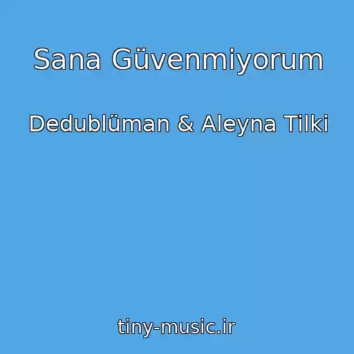 کاور آهنگ Sana Güvenmiyorum از Dedublüman & Aleyna Tilki