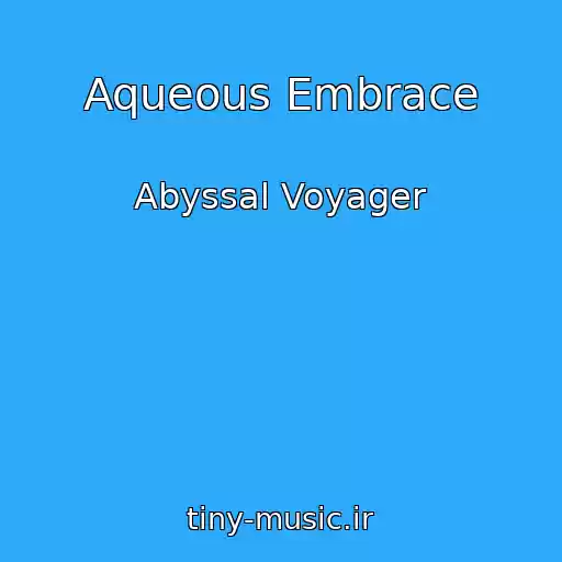 کاور آهنگ Aqueous Embrace از Abyssal Voyager