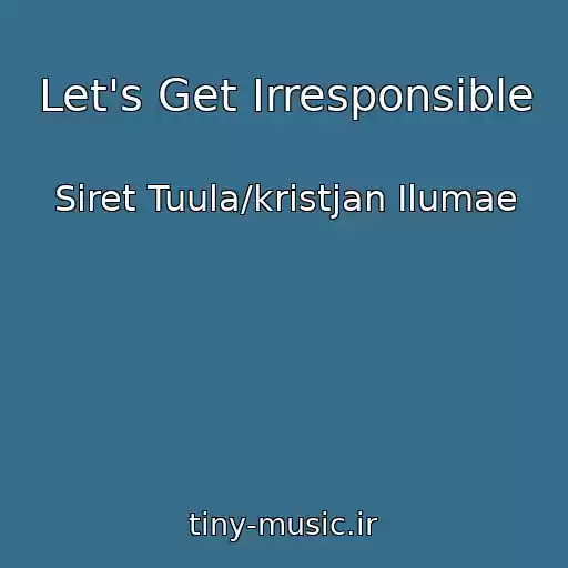 کاور آهنگ Let's Get Irresponsible از Siret Tuula/kristjan Ilumae