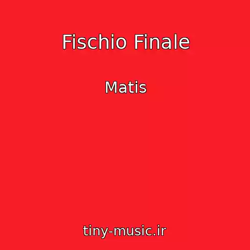 کاور آهنگ Fischio Finale از Matis
