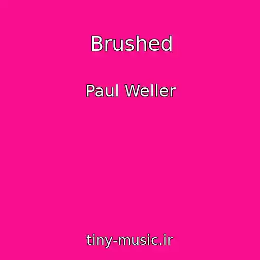 کاور آهنگ Brushed از Paul Weller