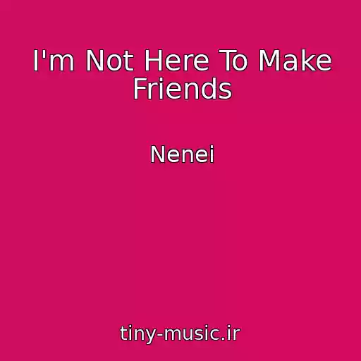 کاور آهنگ I'm Not Here To Make Friends از Nenei