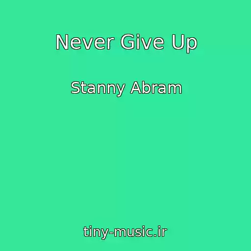 کاور آهنگ Never Give Up از Stanny Abram