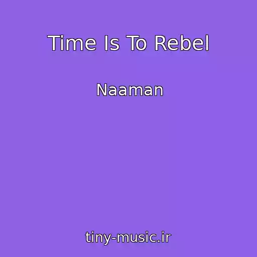 کاور آهنگ Time Is To Rebel از Naaman
