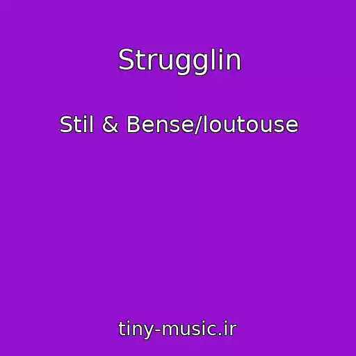 کاور آهنگ Strugglin از Stil & Bense/loutouse