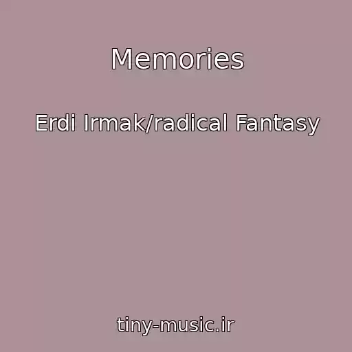کاور آهنگ Memories از Erdi Irmak/radical Fantasy