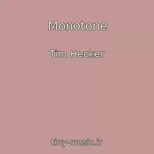 کاور آهنگ Monotone از Tim Hecker