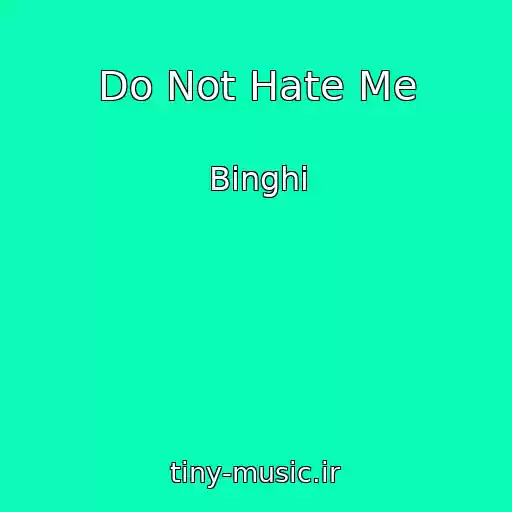 کاور آهنگ Do Not Hate Me از Binghi