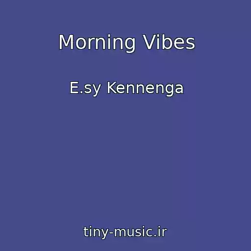 کاور آهنگ Morning Vibes از E.sy Kennenga