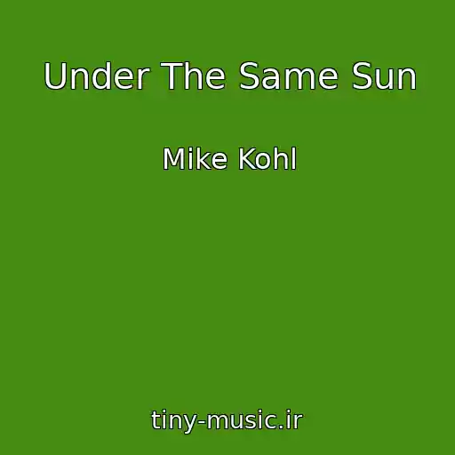 کاور آهنگ Under The Same Sun از Mike Kohl