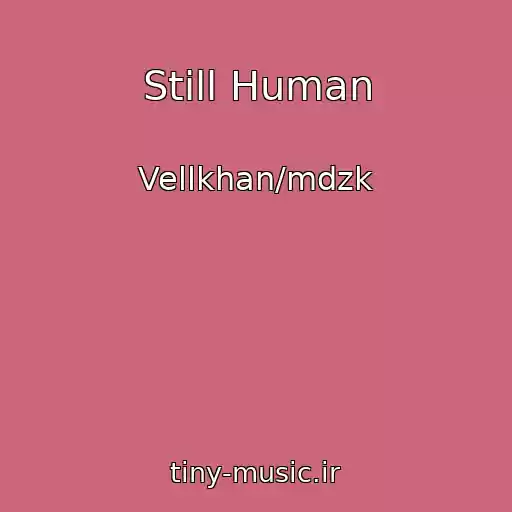 کاور آهنگ Still Human از Vellkhan/mdzk