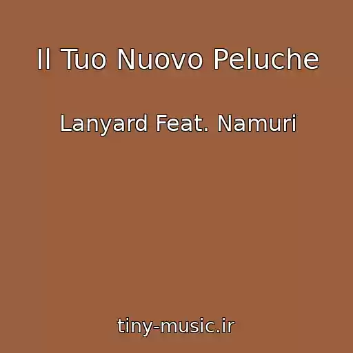 کاور آهنگ Il Tuo Nuovo Peluche از Lanyard Feat. Namuri