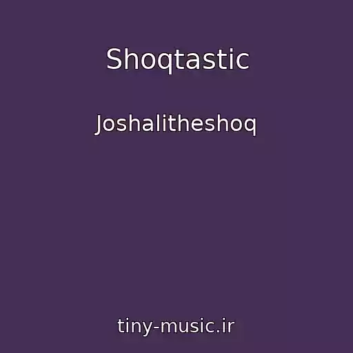 کاور آهنگ Shoqtastic از Joshalitheshoq
