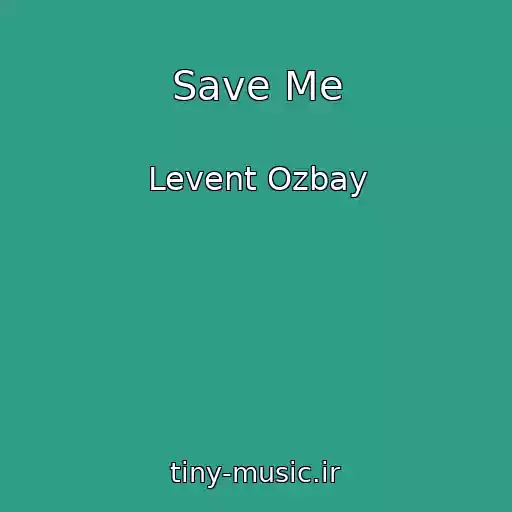کاور آهنگ Save Me از Levent Ozbay