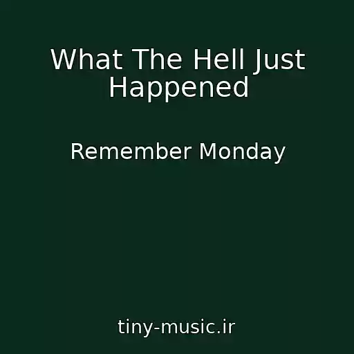کاور آهنگ What The Hell Just Happened از Remember Monday