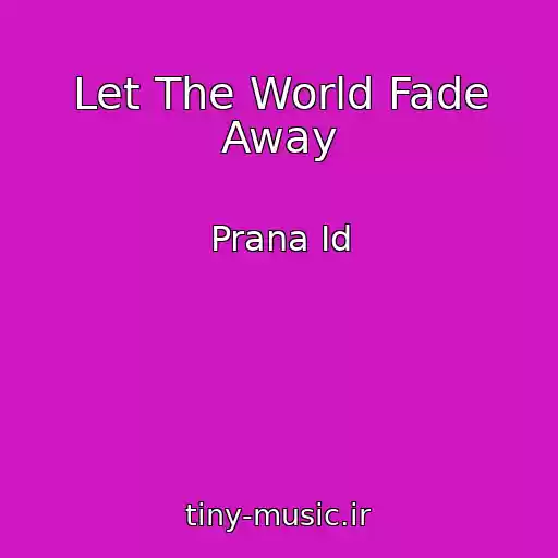 کاور آهنگ Let The World Fade Away از Prana Id