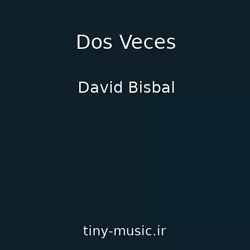 کاور آهنگ Dos Veces از David Bisbal