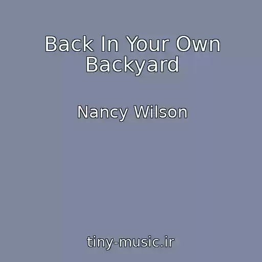 کاور آهنگ Back In Your Own Backyard از Nancy Wilson